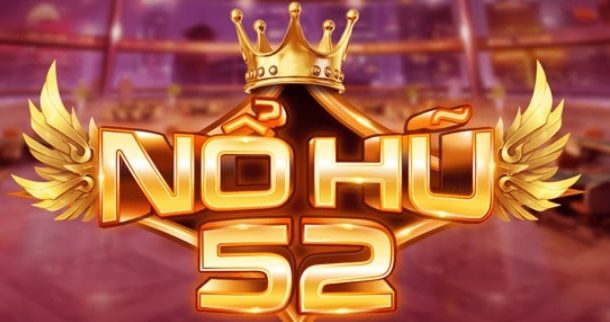 Nohu52 – Cổng Game Nổ Hũ Đỉnh Cao Mang Đến Cơ Hội Đổi Đời Cho Game Thủ