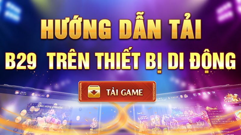 Hướng Dẫn Tải B29 Win Tại B29bet - Nền Tảng Đa Thiết Bị