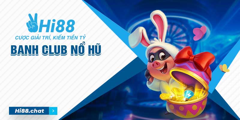 Banh Club Nổ Hũ Phát Tài - Cổng Game Giải Trí Hấp Dẫn