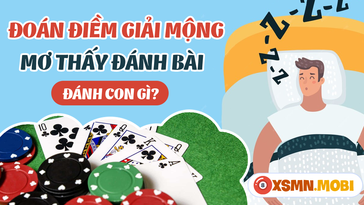 Nằm mơ thấy đánh bài： nên đánh con gì để trúng lớn？