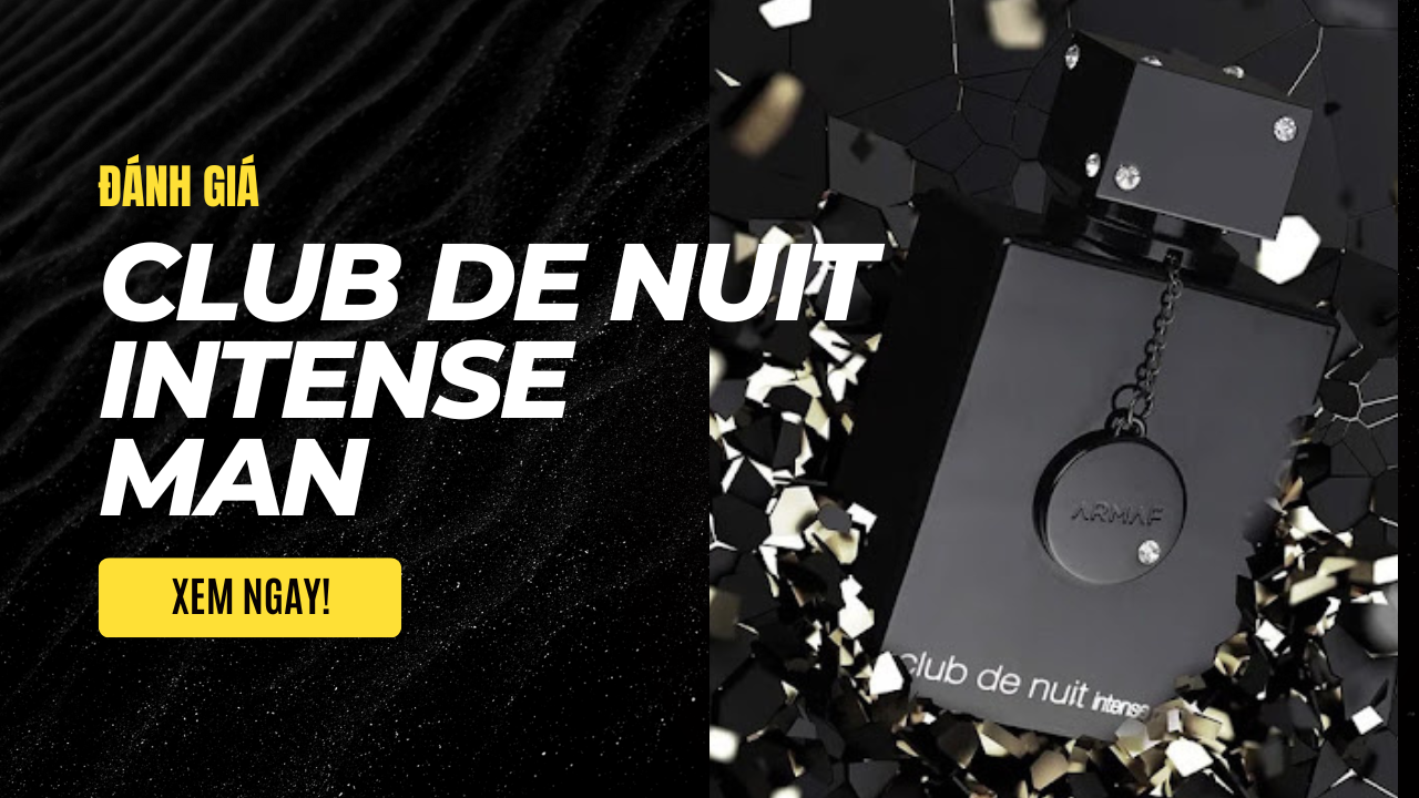 Tất tần tật về Armaf Club De Nuit Intense Man： Đánh giá chi tiết và chân thực