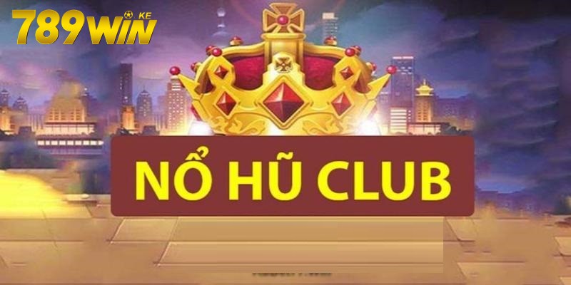 Cách Chơi Nổ Hũ Tip Club Và Những Kinh Nghiệm Cực Hay