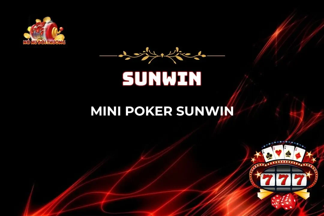 Mini Poker Nổ Hũ: Hướng Dẫn Chi Tiết Để Thành Công Và Nhận Thưởng Lớn