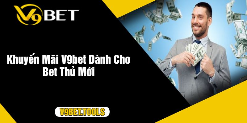 V9Bet Tặng 100k Tiền Cược Miễn Phí – Khuyến Mãi Hấp Dẫn Năm 2024