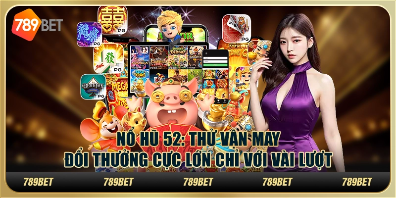 Chơi game nổ hũ online – Thử vận may, rinh ngay phần thưởng lớn