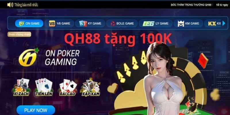 Chơi game hay, nhận quà liền tay, qh88 tặng 100k