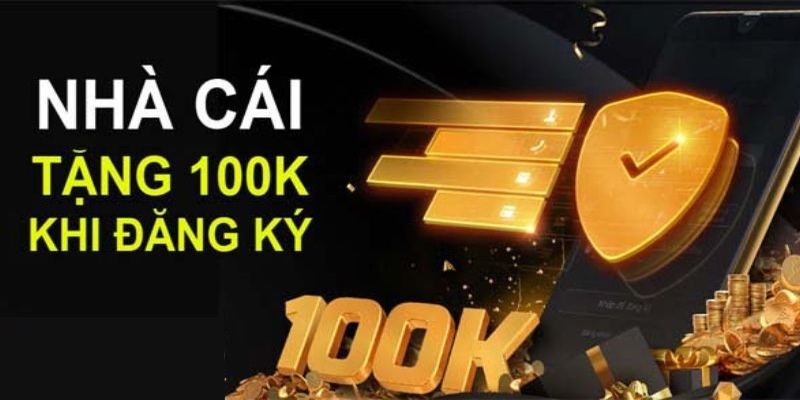 Nhà cái tặng 100k miễn phí: Ưu đãi cực khủng cho thành viên mới!