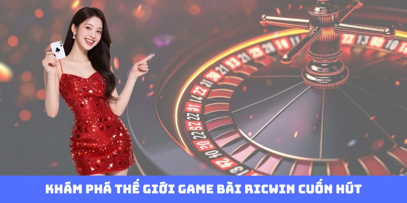 Muốn thắng game bài ric thì làm sao? Bí quyết chơi game bài ric từ dân chuyên nghiệp.